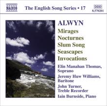 Elin Manahan Thomas: Alwyn, W.: Mirages / 6 Nocturnes / Seascapes / Invocations (English Song, Vol. 17)