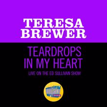 Teresa Brewer: Teardrops In My Heart (Live On The Ed Sullivan Show, July 7, 1957) (Teardrops In My HeartLive On The Ed Sullivan Show, July 7, 1957)