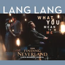 Lang Lang: What You Mean to Me (From "Finding Neverland")