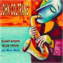 JOHN COLTRANE: Giant Steps, Blue Train and Many More