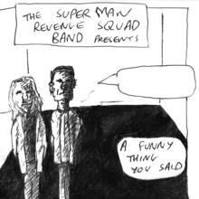 The Superman Revenge Squad Band: A Funny Thing You Said