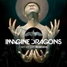 Imagine Dragons: I Bet My Life (Remixes)