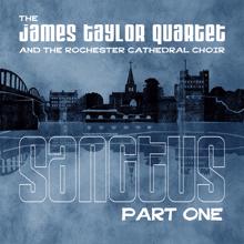 The James Taylor Quartet: Sanctus, Pt. 1 (feat. The Rochester Cathedral Choir)