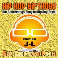 Ein Lied für Dich: Hip Hop Birthday! Der Geburtstags-Song im Hip Hop-Style! Namen J-L