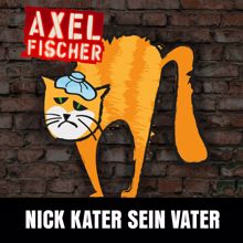 Axel Fischer: Nick Kater sein Vater