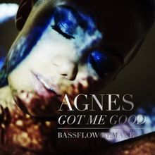 Agnes: Got Me Good (Bassflow Remake)