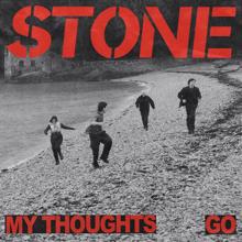 STONE: My Thoughts Go
