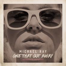 Michael Ray: One That Got Away (Acoustic)