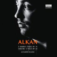 Alessandro Deljavan: Alkan: 3 Grande etudes, Op. 76, Sonatine, 2 petites pièces, Op. 60