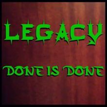 Legacy: Done Is Done