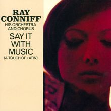 Ray Conniff & His Orchestra & Chorus: SAY IT WITH MUSIC (A PIECE OF LATIN)