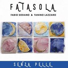 Fatasola with Fabio Sodano & Tanino Lazzaro: Senza Pelle