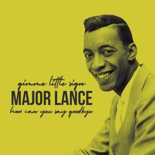 Major Lance: Gimme Little Sign / How Can You Say Goodbye