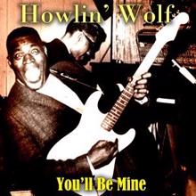 Howlin' Wolf: You'll Be Mine