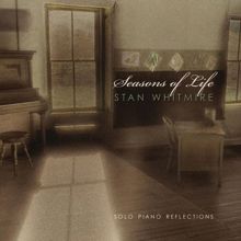 Stan Whitmire: Seasons Of Life: Solo Piano Reflections