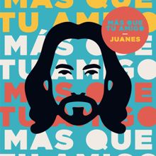 Juanes: Más Que Tu Amigo