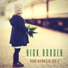 Nick Borgen: Kor nydelig du e