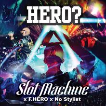 Slot Machine: Hero? (feat. F.Hero & No Stylist)