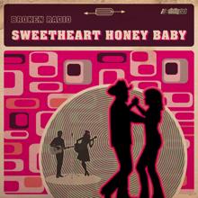 Broken Radio: Sweetheart Honey Baby