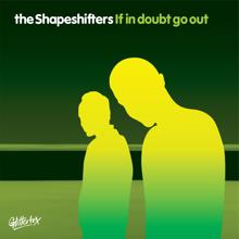 The Shapeshifters: If In Doubt Go Out