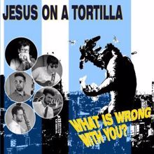 Jesus on a Tortilla: Cry to Me Baby
