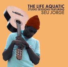 Seu Jorge: The Life Aquatic Exclusive Studio Sessions Featuring Seu Jorge