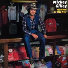 Mickey Gilley: Too Good To Stop Now