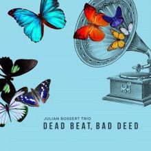 Julian Bossert Trio: Dead Beat, Bad Deed
