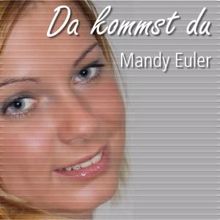 Mandy Euler: Da kommst du