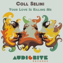 Coll Selini: Your Love Is Killing Me