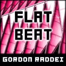 Gordon Raddei: Flat Beat