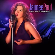 Jaimee Paul: Ain't No Sunshine - EP