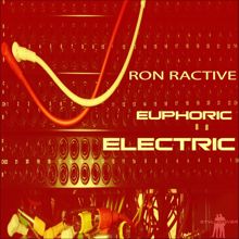 Ron Ractive: Euphoric Electric