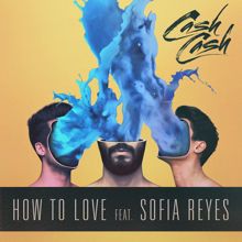 Cash Cash: How to Love (feat. Sofia Reyes)