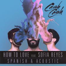 Cash Cash: How to Love (feat. Sofia Reyes) (Spanish & Acoustic)