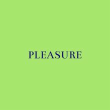 Pleasure: Hey