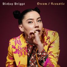 Bishop Briggs: Dream (Acoustic)