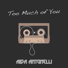 Aida Antonelli: Too Much of You