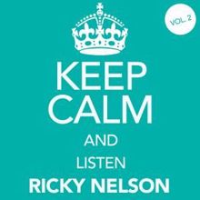 Ricky Nelson: Keep Calm and Listen Ricky Nelson (Vol. 02)