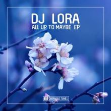 DJ Lora: All up to Maybe EP