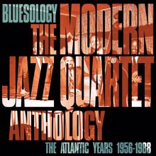 The Modern Jazz Quartet: Bluesology: The Atlantic Years 1956-1988 The Modern Jazz Quartet Anthology