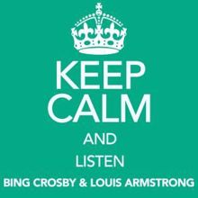 Bing Crosby & Louis Armstrong: Keep Calm and Listen Bing Crosby & Louis Armstrong