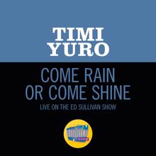 Timi Yuro: Come Rain Or Come Shine (Live On The Ed Sullivan Show, February 18, 1962) (Come Rain Or Come ShineLive On The Ed Sullivan Show, February 18, 1962)