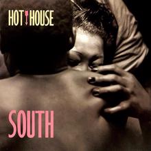 Hot House: South