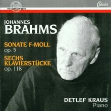 Detlef Kraus: Johannes Brahms: Sonate F-Moll op. 5, Sechs Klavierstücke op. 118