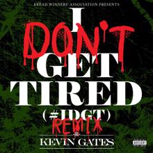 Kevin Gates: I Don't Get Tired (#IDGT) (Remix)