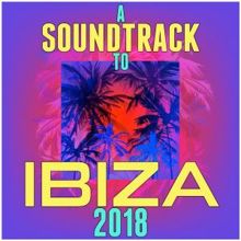 Various Artists: A Soundtrack to Ibiza 2018