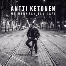 Antti Ketonen: Me mennään tän läpi