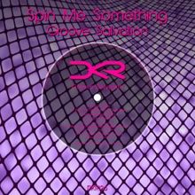 Groove Salvation: Spin Me Something (M.G.F Project's Dub Tech Mix)