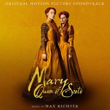 Max Richter: Mary Queen Of Scots (Original Motion Picture Soundtrack)